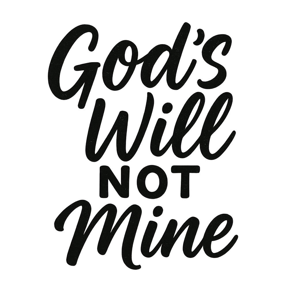 God's Will Not Mine Collection