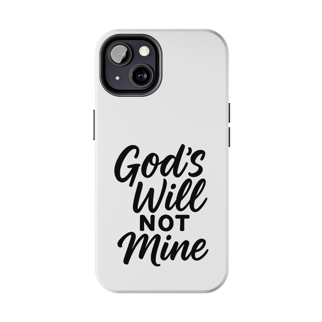 Tough Phone Case with Inspirational Quote, Durable Cases for Teens, God’s Will Not Mine Design, Gift for Friends, Unique Phone Accessories